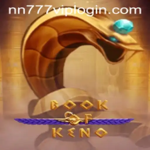 Discover the Thrilling World of BookOfKeno and the Advantages of nn777 VIP Login
